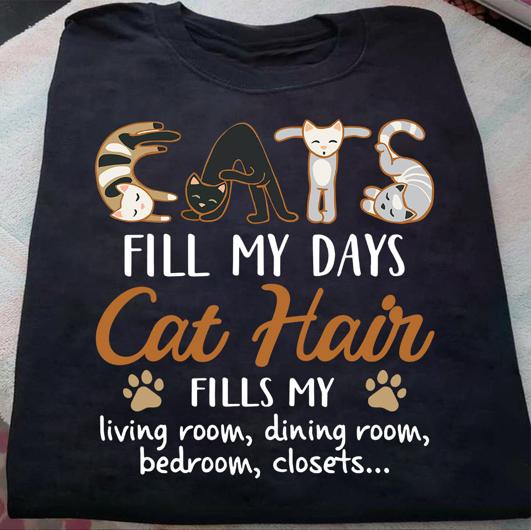 Cats fill my days cat hair fills my living room, dining room, bedroom, closets
