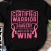 Certified warrior it's not about bravery it's about doing what I need to do to win - Cancer warrior