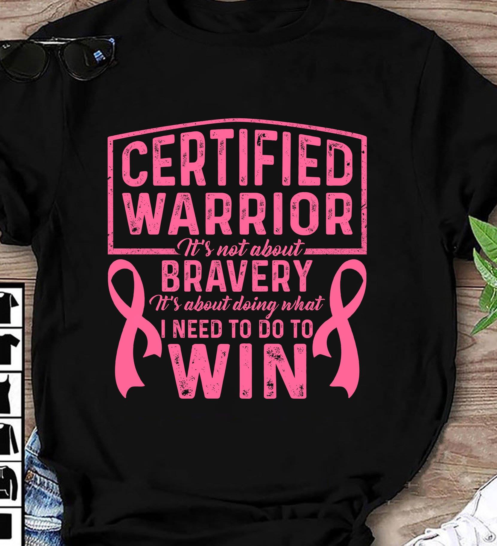 Certified warrior it's not about bravery it's about doing what I need to do to win - Cancer warrior