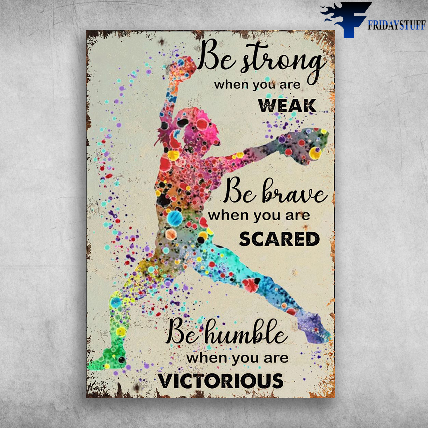 Colorful Baseball Player - Be Strong When You Are Weak, Be Brave When You Are Scared, Be Humble When You Are Victorious