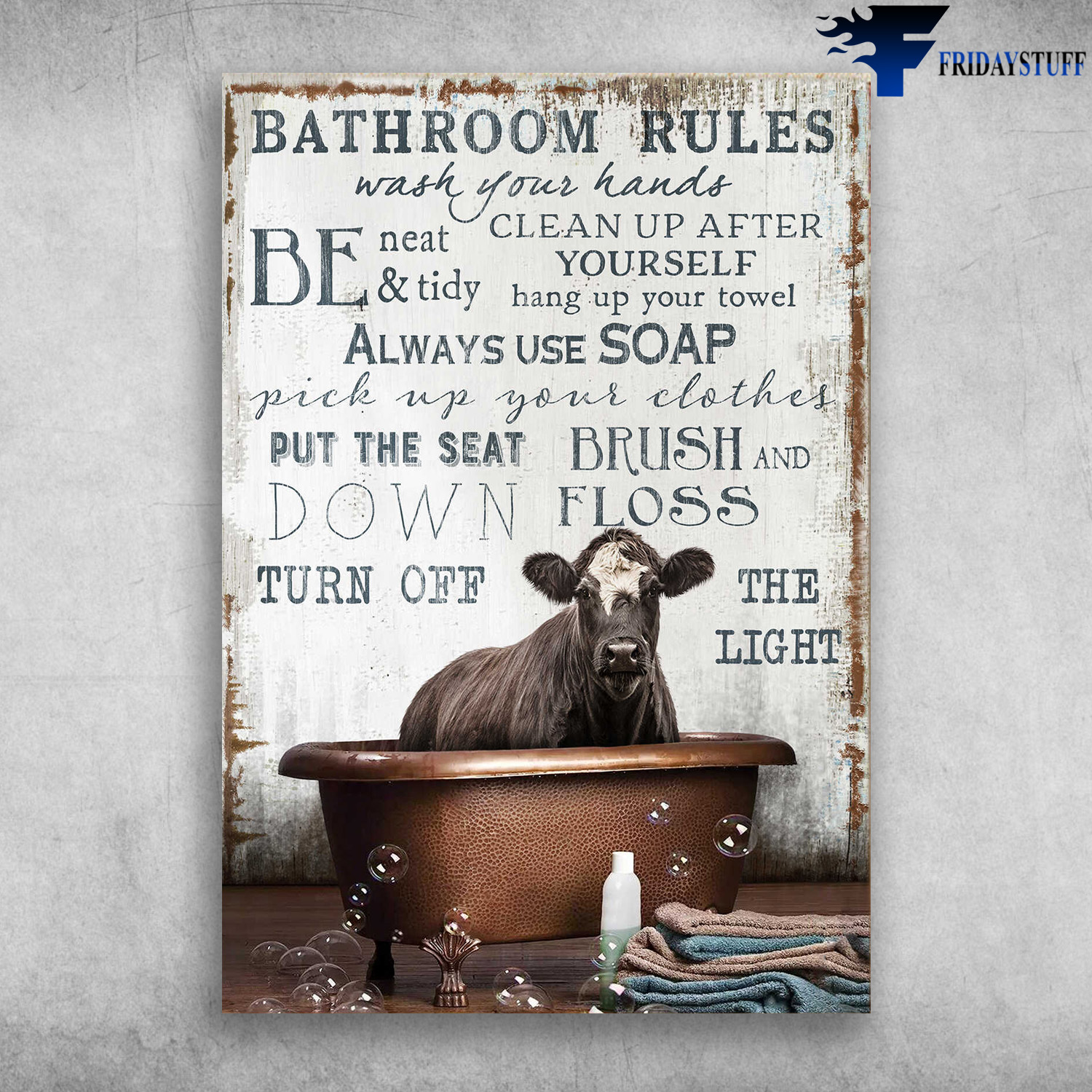Cow In The Bath - Bathroom Rules, Wash Your Hands, Be Neat And Tidy, Clean Up After Yourself, Hang Up Your Towel, Always Use Soap, Pick Up Your Clothes, Put The Seat Down