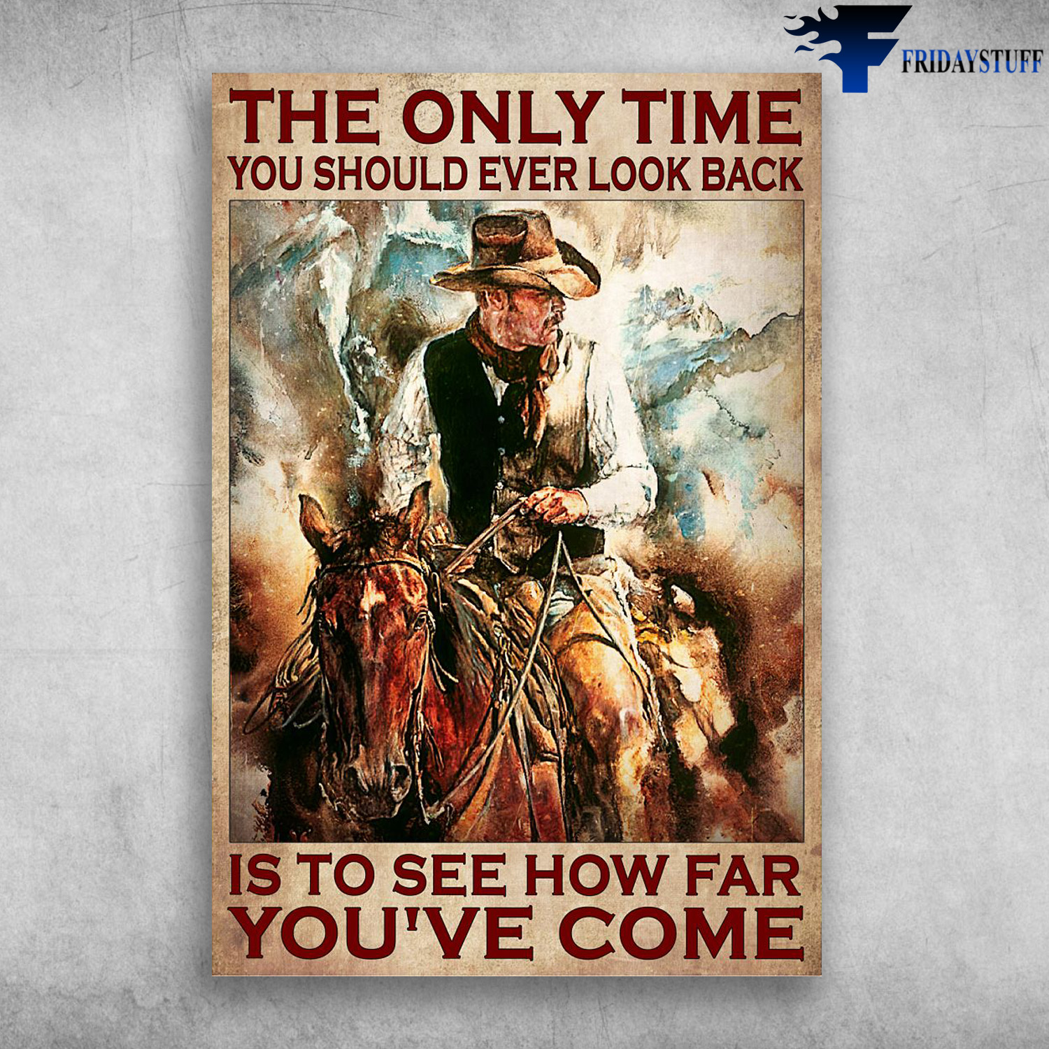Cowboy Riding Horse - The Only Time You Should Ever Look Back, Is To See How Far You've COme