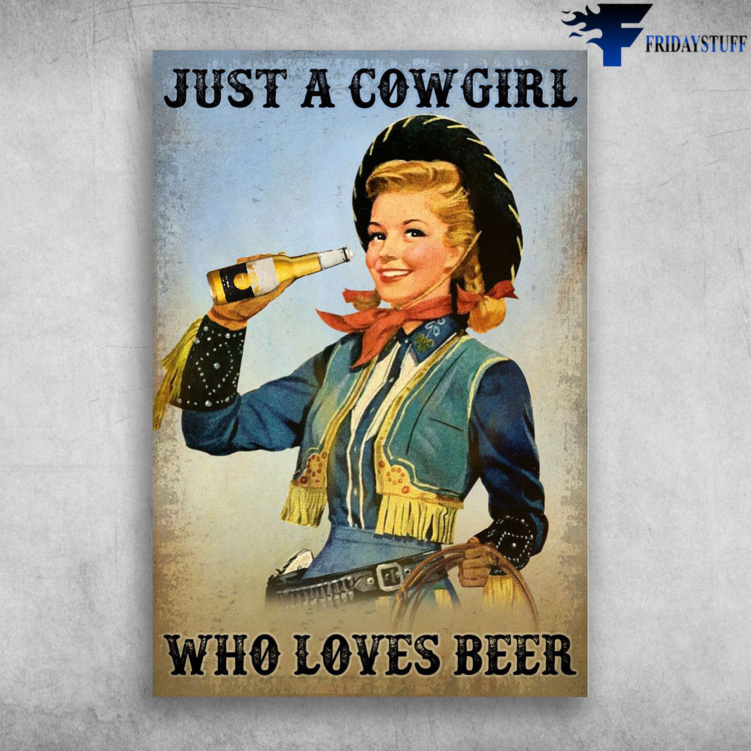 Cowgirl Drinks Bear - Just A Cowgirl, Who Loves Beer
