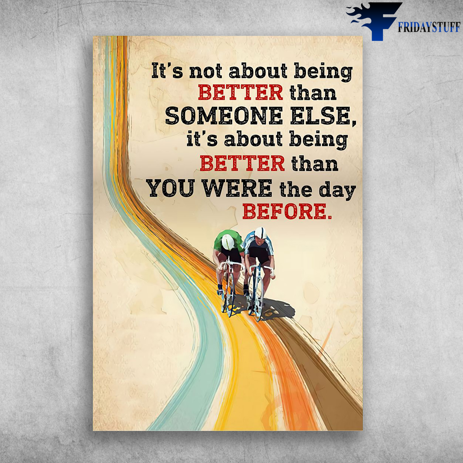 Cycling Man - It's Not About Being Better Than Someone Else, It's About Being Better Than You Were The Day Before