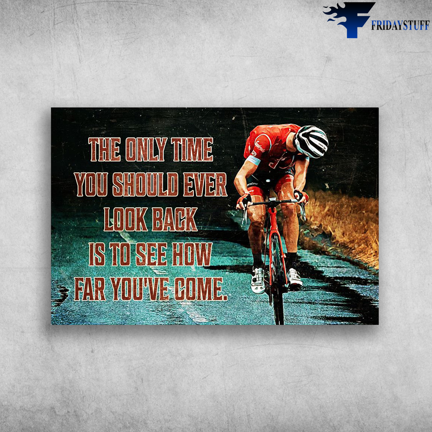 Cycling Man - The Only Time You Should Ever Look Back, Is To See How Far You've Come