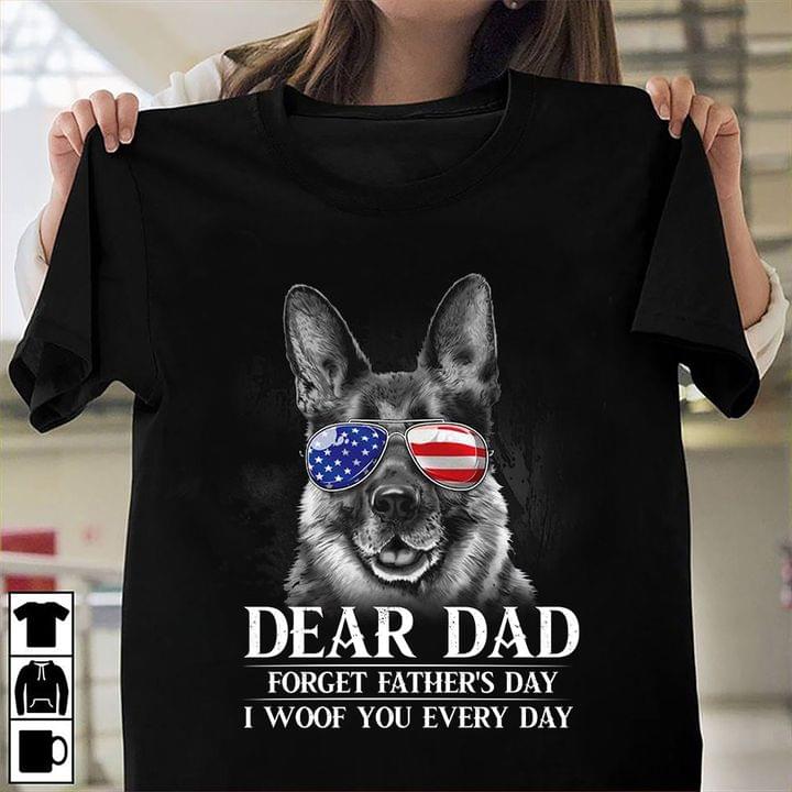 Dear dad forget father's day I woof you everyday - America flag, German shepherd dog