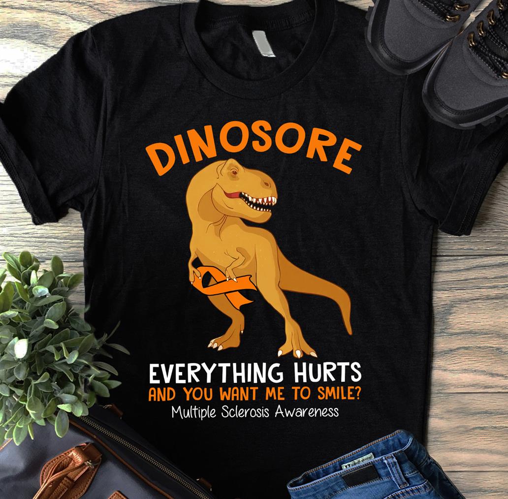 Dinosore everything hurts and you want me to smile Multiple sclerosis awareness