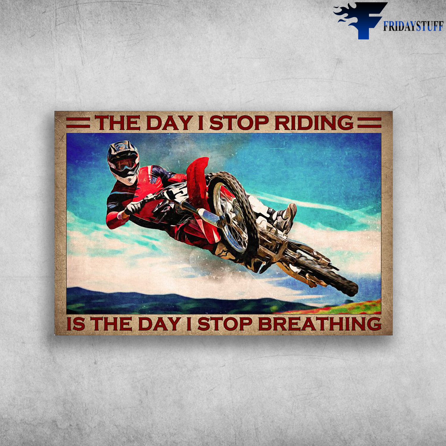 Dirt Bike Man, Motocross - The Day I Stop Riding, Is The Day I Stop Breathing