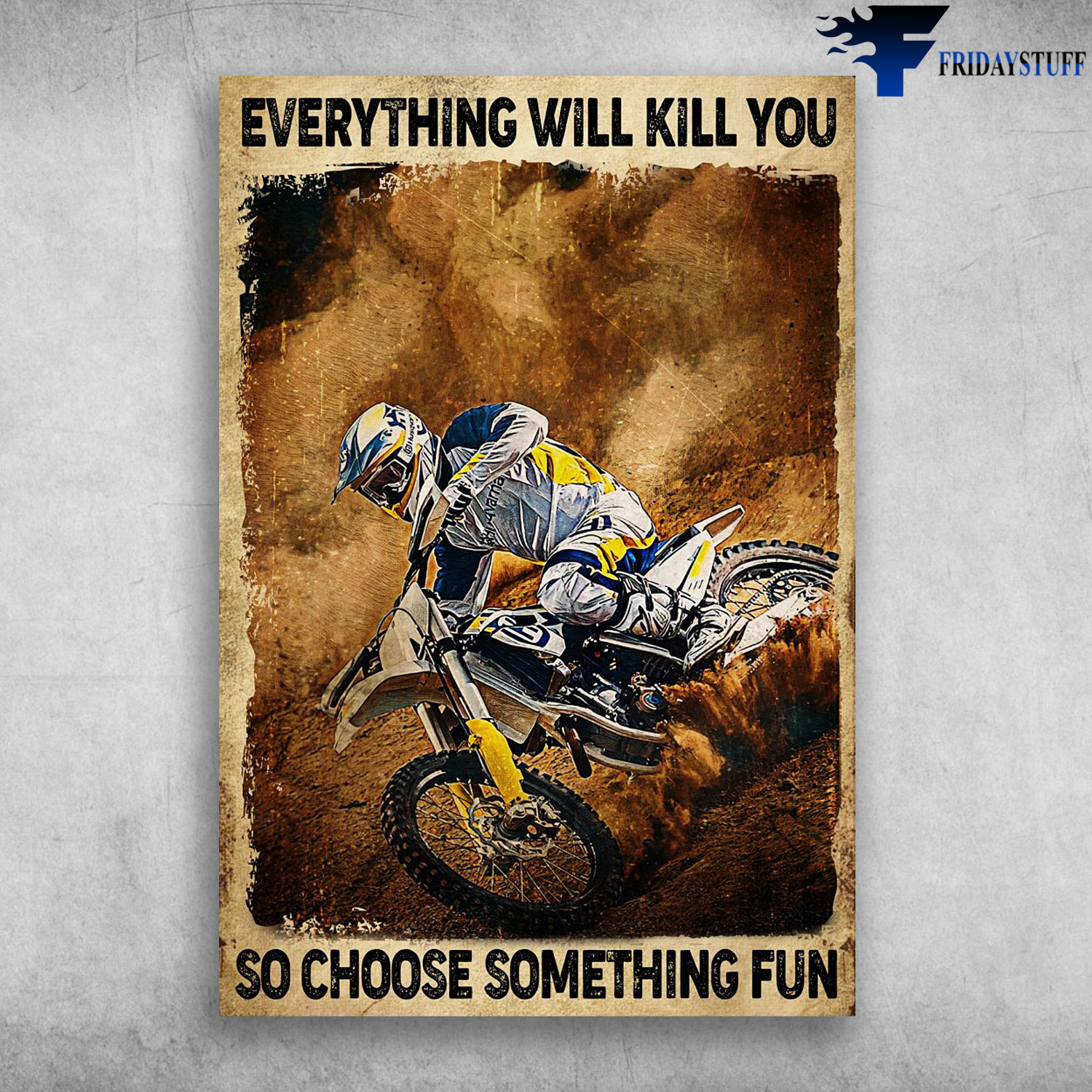 Dirt Bike, Motocress - Everything Will Kill You, So Choose Something Fun