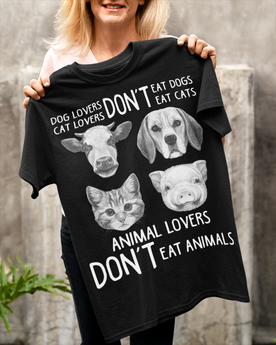 Dog lovers cat lovers don't eat dogs eat cats - Animal lovers don't eat animals