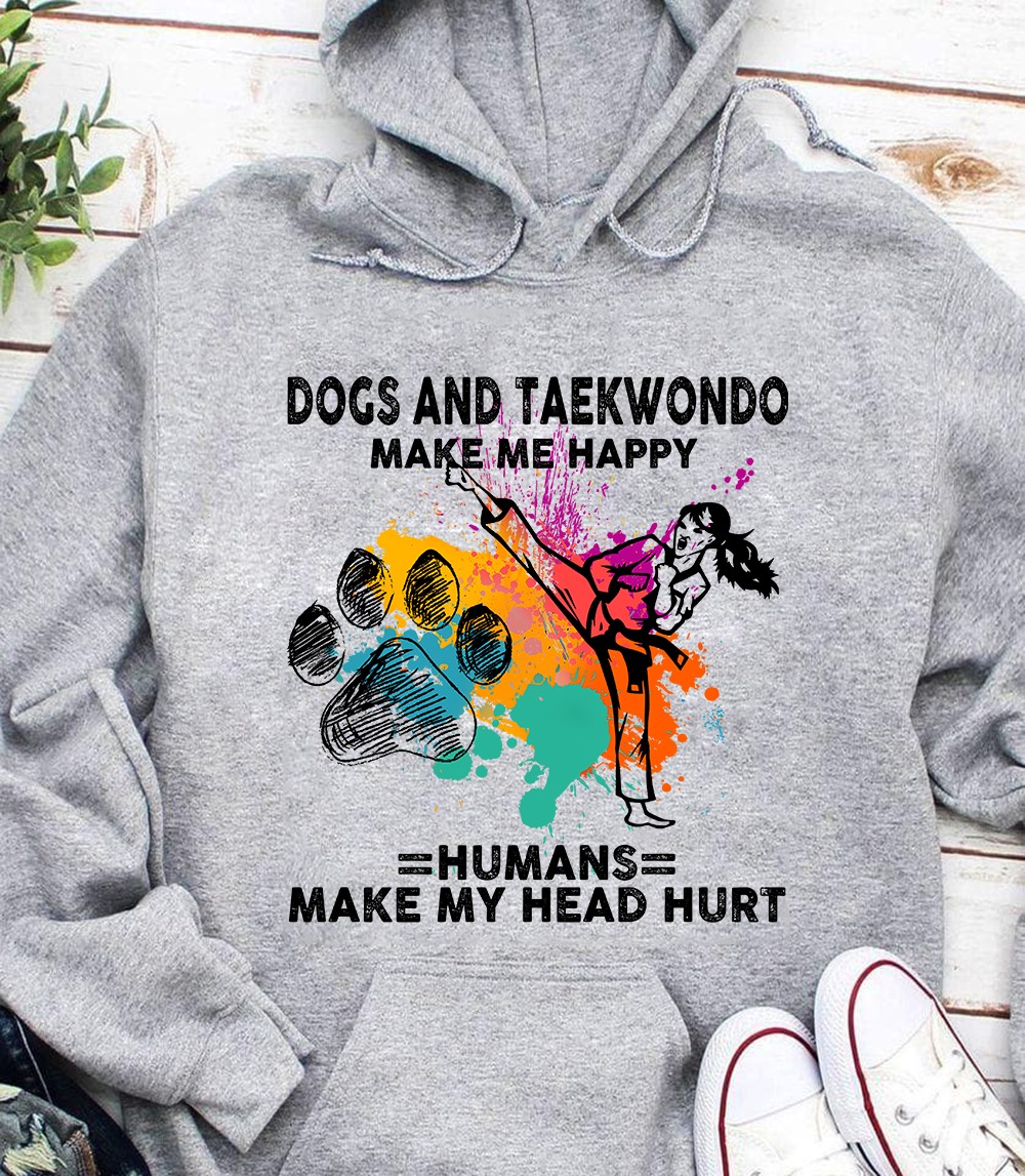 Dogs and taekwondo make me happy humans make my head hurt - Girl and taekwondo
