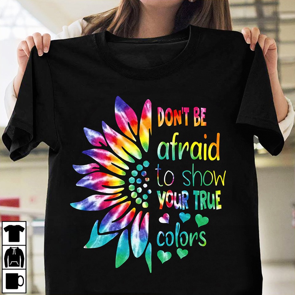 Don't be afraid to show your true colors - Lgbt community, lgbt sunflower