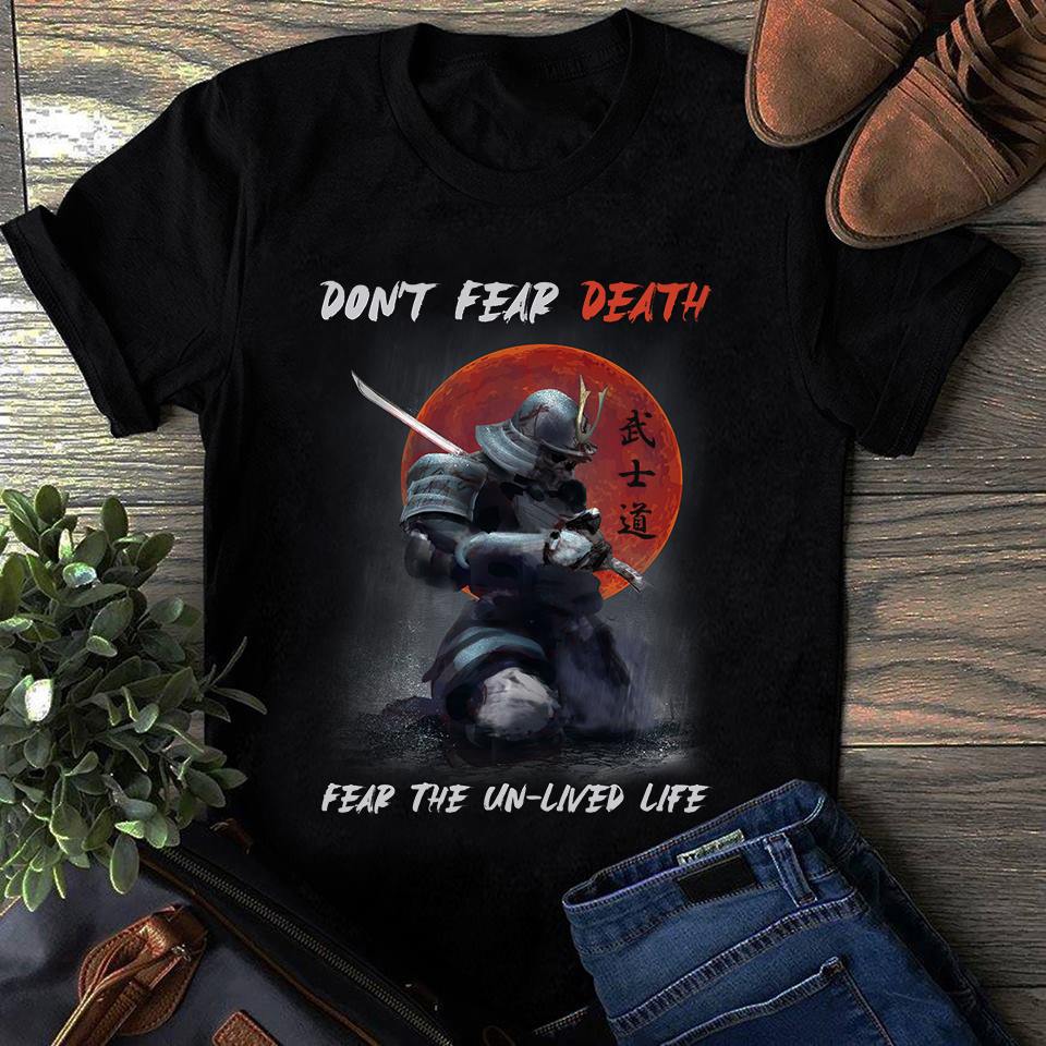 Don't fear death fear the un-lived life - The samurai