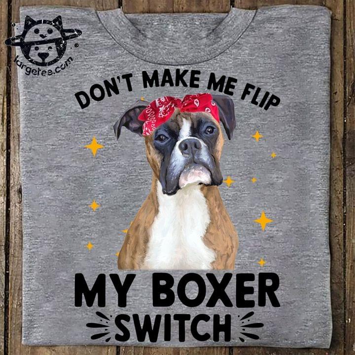 Don't make me flip my boxer switch - Boxer breed dog