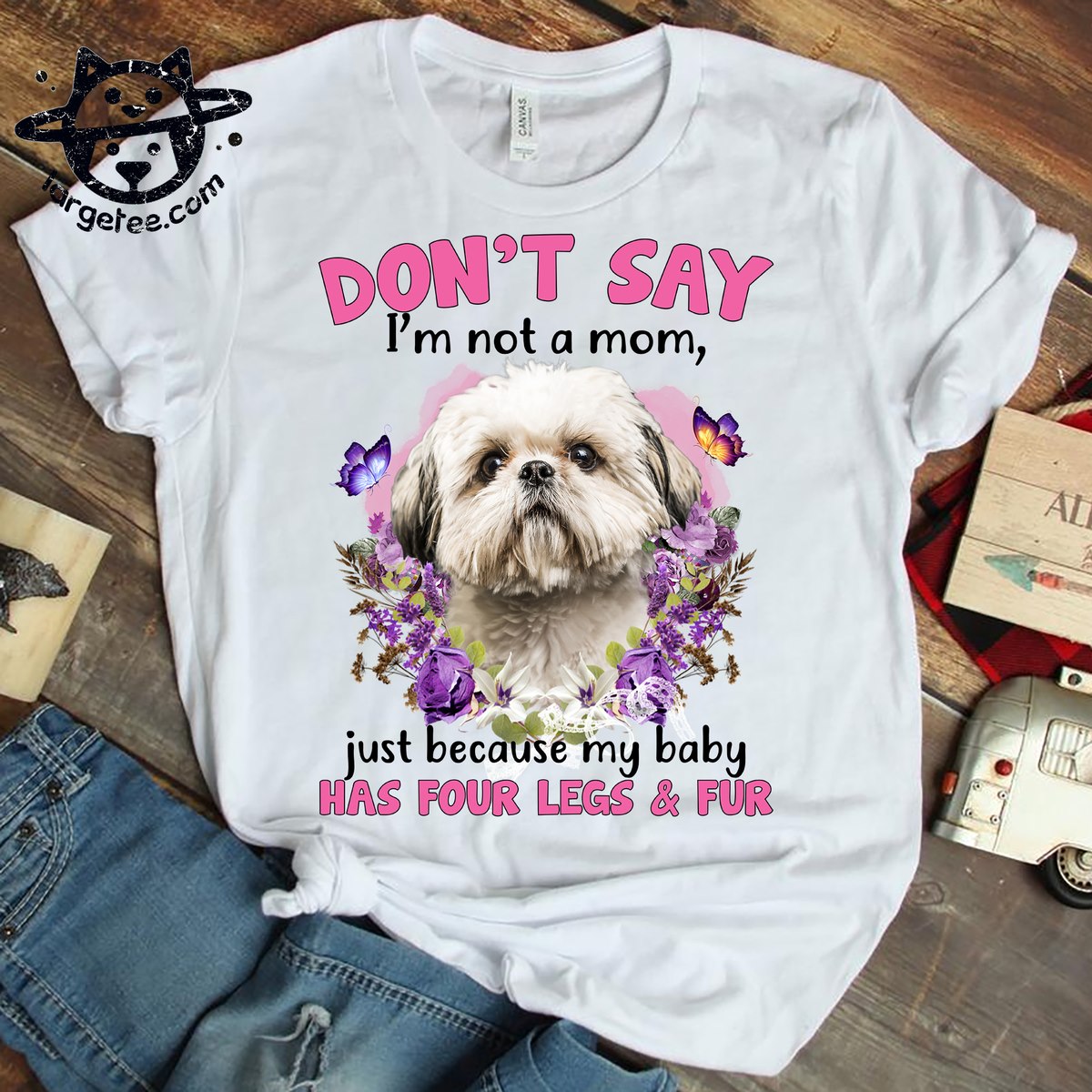 Don't say I'm not a mom, just because my baby has four legs and fur - Shih Tzu dog
