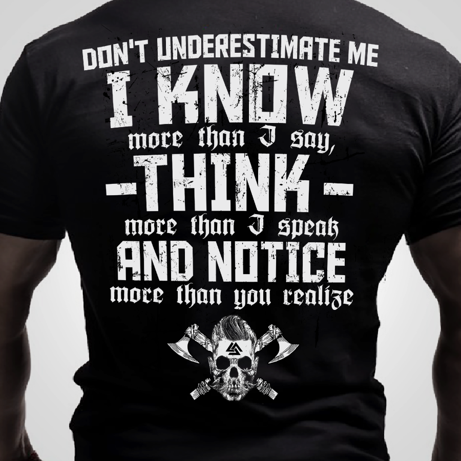 Don't underestimate me I know more than I say, think more than I speak and notice more than you realize - Viking guy
