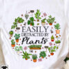 Easily distracted by plants - Plant lover T-shirt