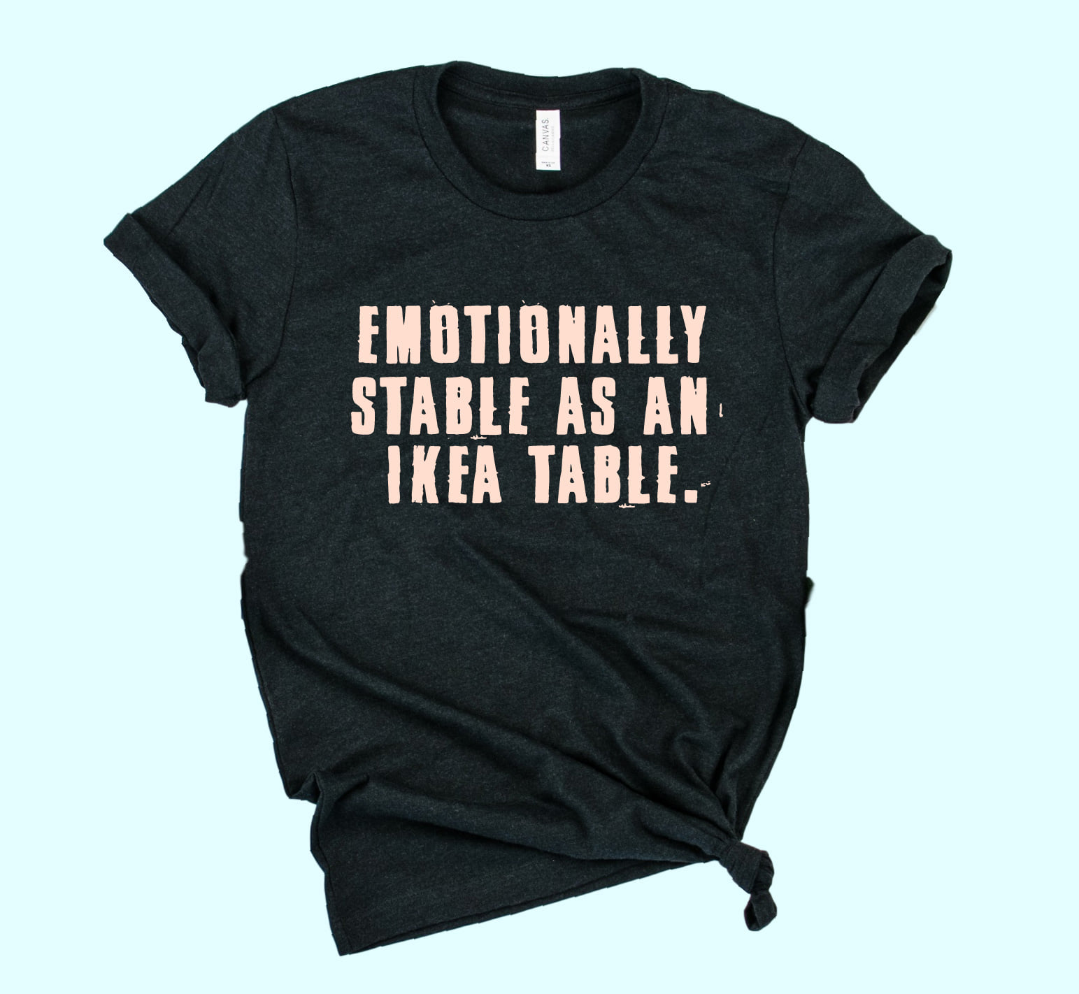 Emotionally stable as an ikea table - Ikea furniture