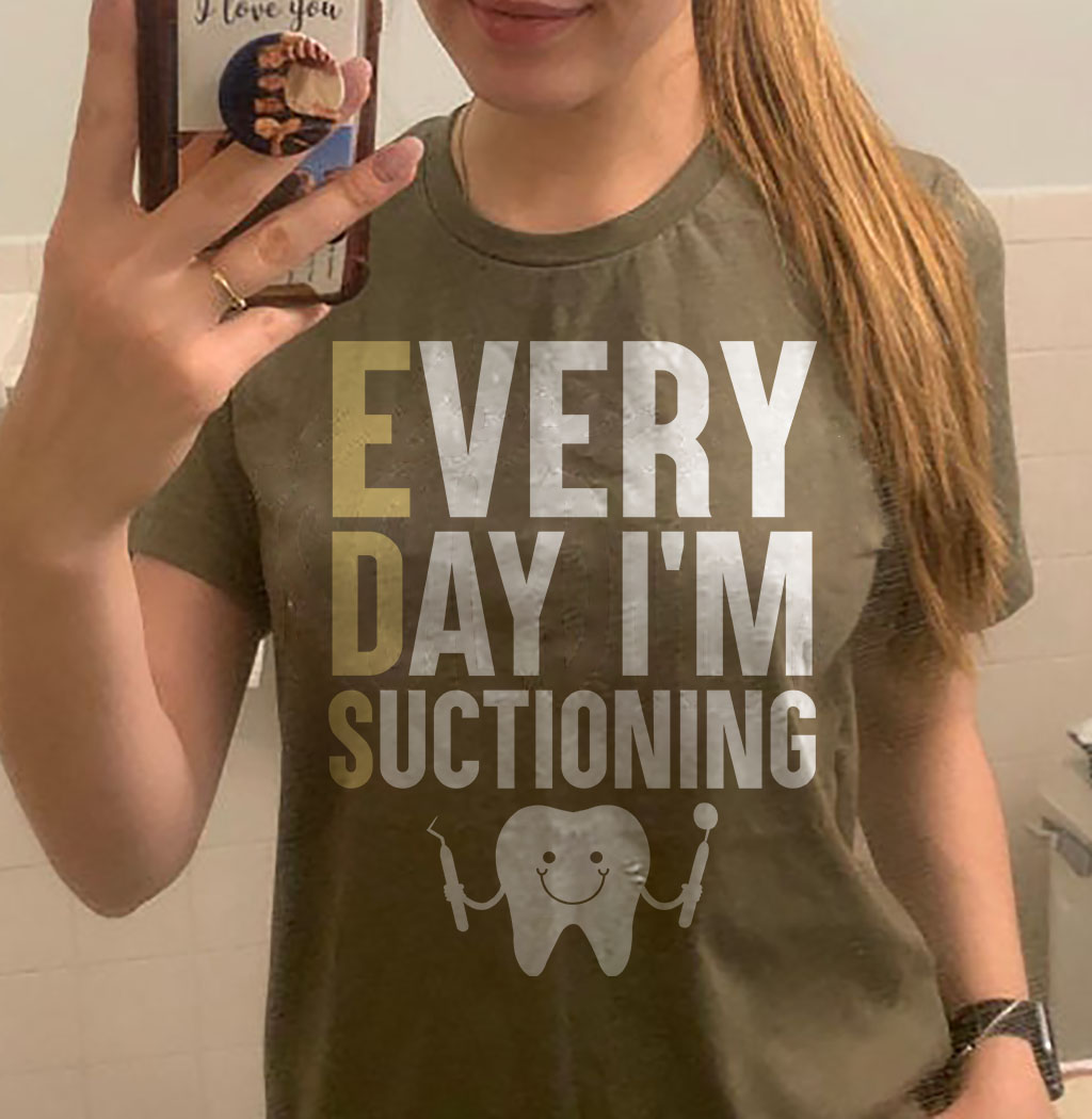 Every day I'm suctioning - Dentist the job