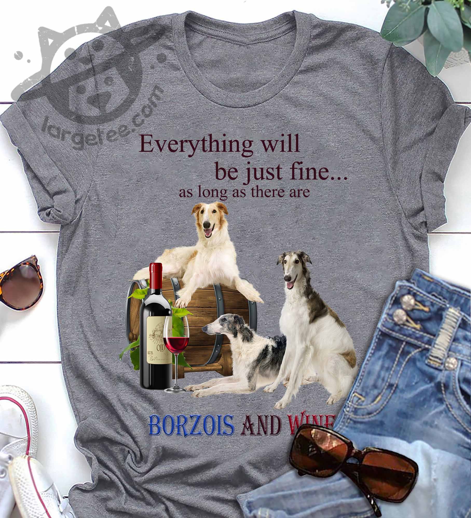 Everything will be just fine as long as there are Borzois and wine - Borzois dog