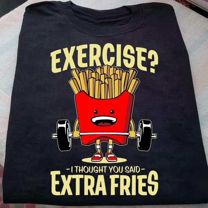 Exercise I though you said extra fries - Love lifting, French fries