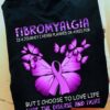 Fibromyalgia is a journey I never planned or asked for but I choose to love life - Fibromyalgia awareness and butterflies