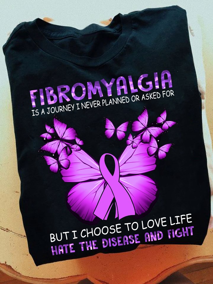 Fibromyalgia is a journey I never planned or asked for but I choose to love life - Fibromyalgia awareness and butterflies