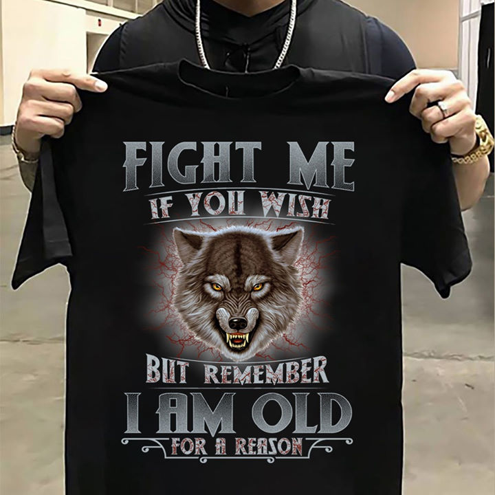 Fight me if you wish but remember I am old for a reason - Grumpy wolf