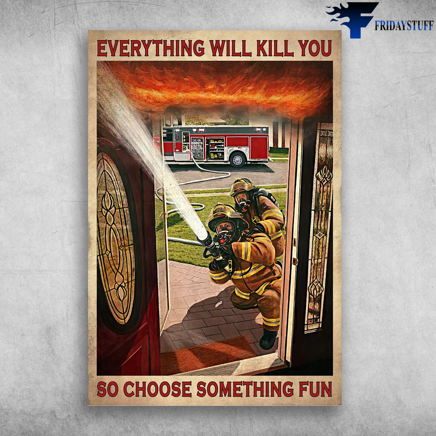 Firefighter On Work - Everything Will Kill You, So Choose Something Fun