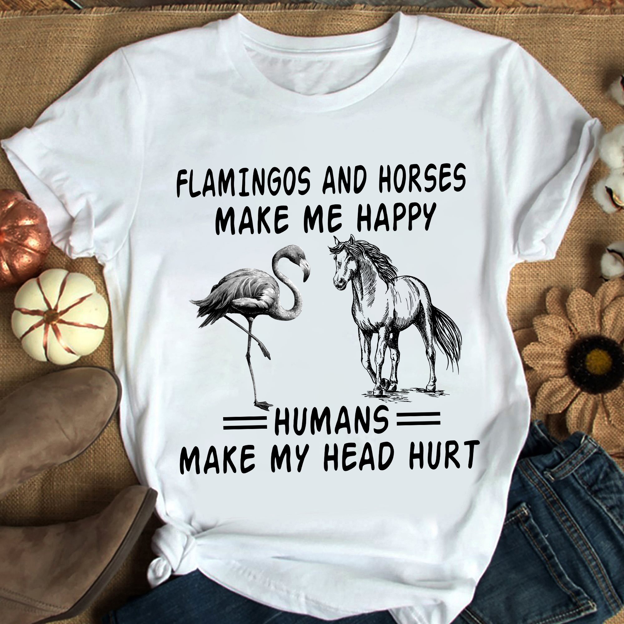 Flamingos and horses make me happy humans make my head hurt - T-shirt for horse lover