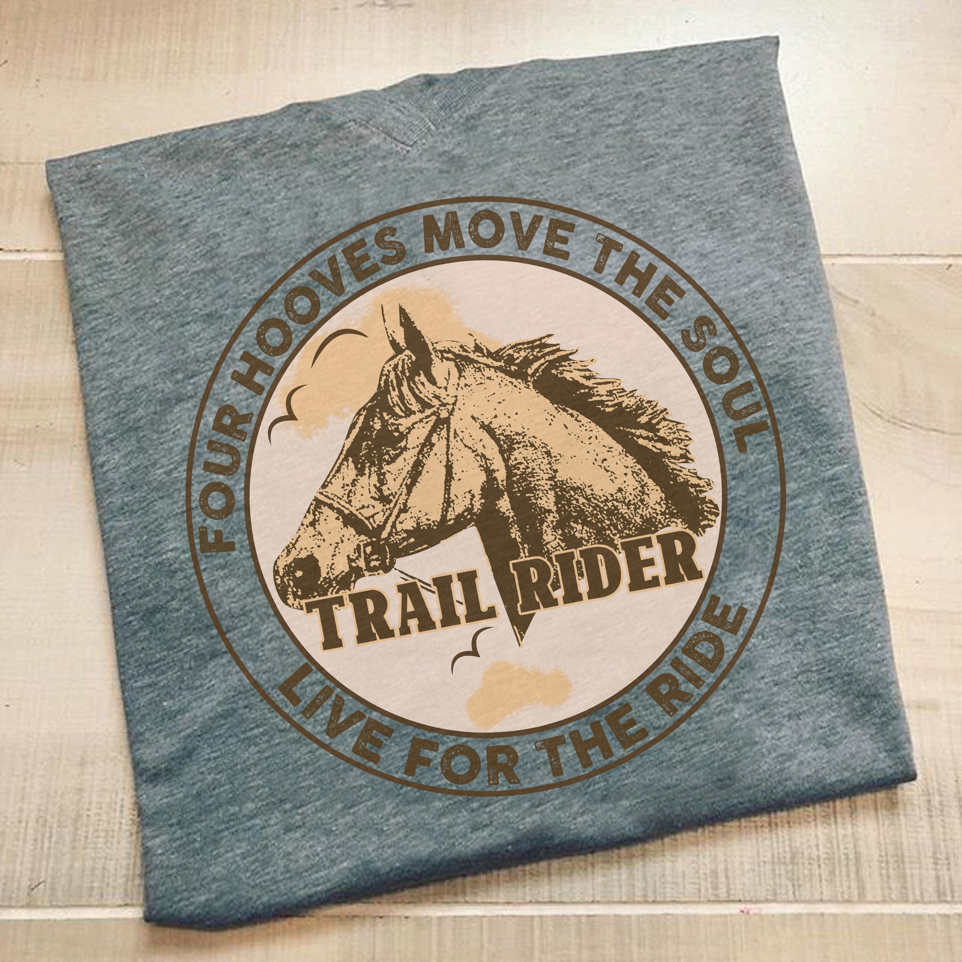 Four hooves move the soul live for the ride - Trail rider, horse riding lover