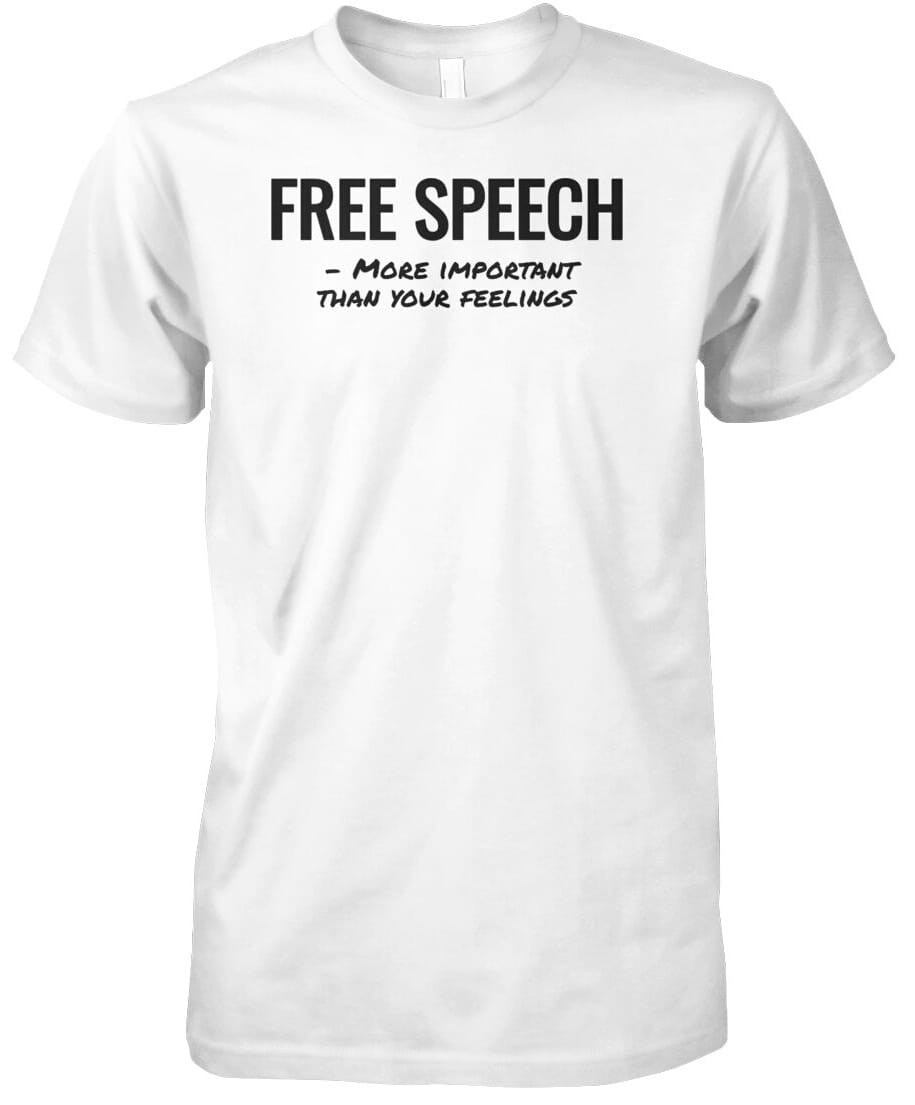 Free speech more important than your feelings