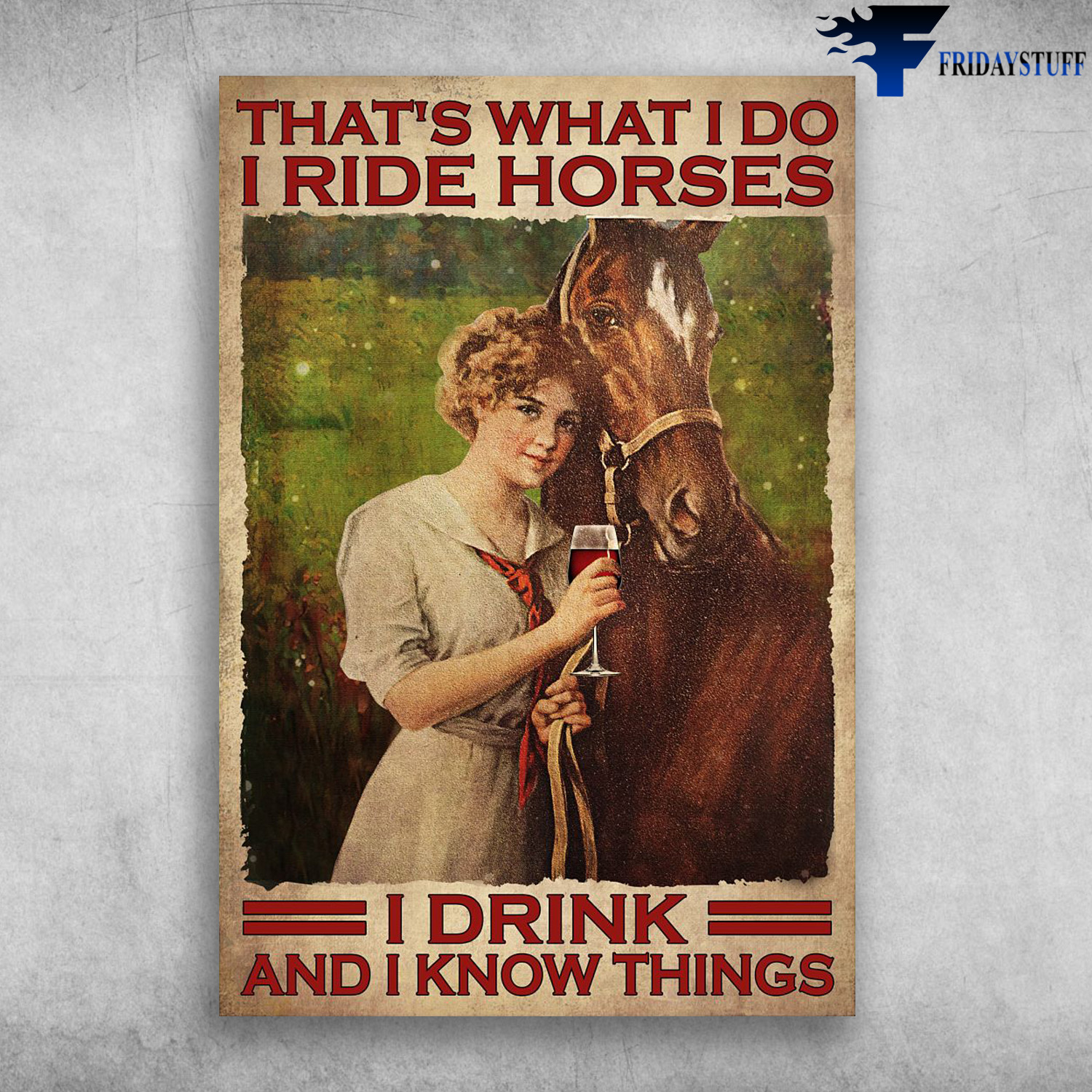 Girl Drinks Wine And Horse – That’s What I Do, I Ride Horses, I Drink, And I Know Things