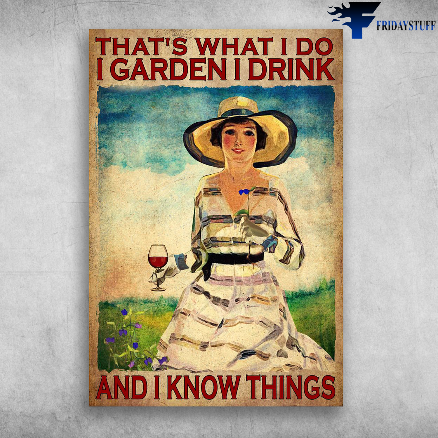 Girl Gardening, Wine - That's What I Do, I Garden, I Drink, And I Know Things