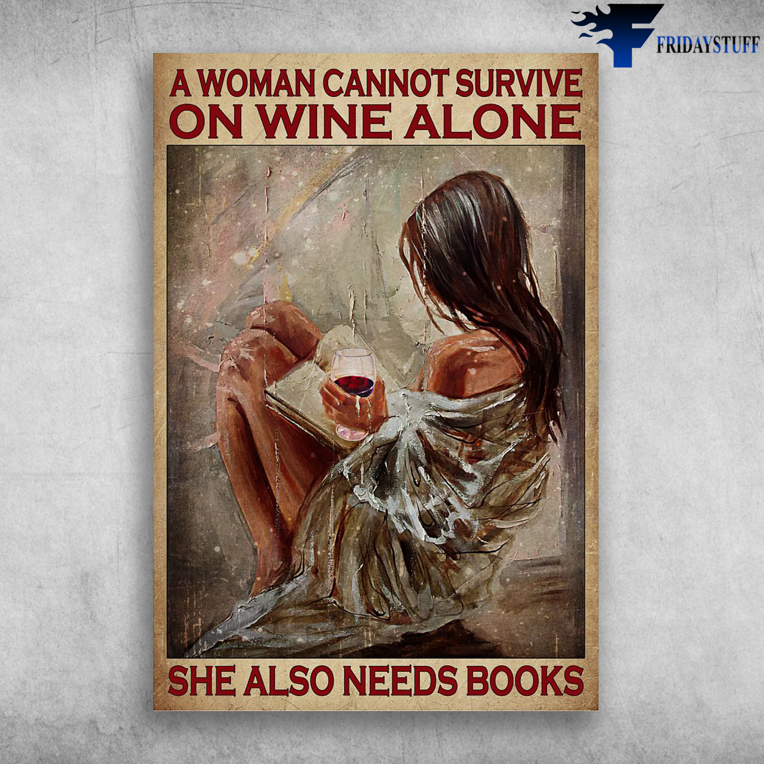 Girl Loves Book And Wine - A Woman Cannot Survive, On Wine Alone, She Also Needs Books