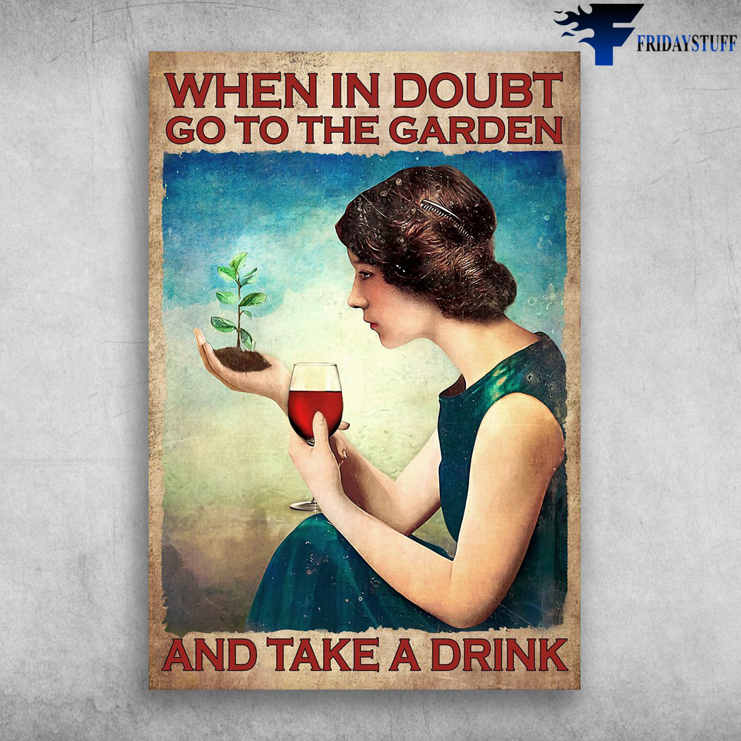 Girl Loves Garden And Wine - When In Doubt, Go To The Garden, And Take A Drink