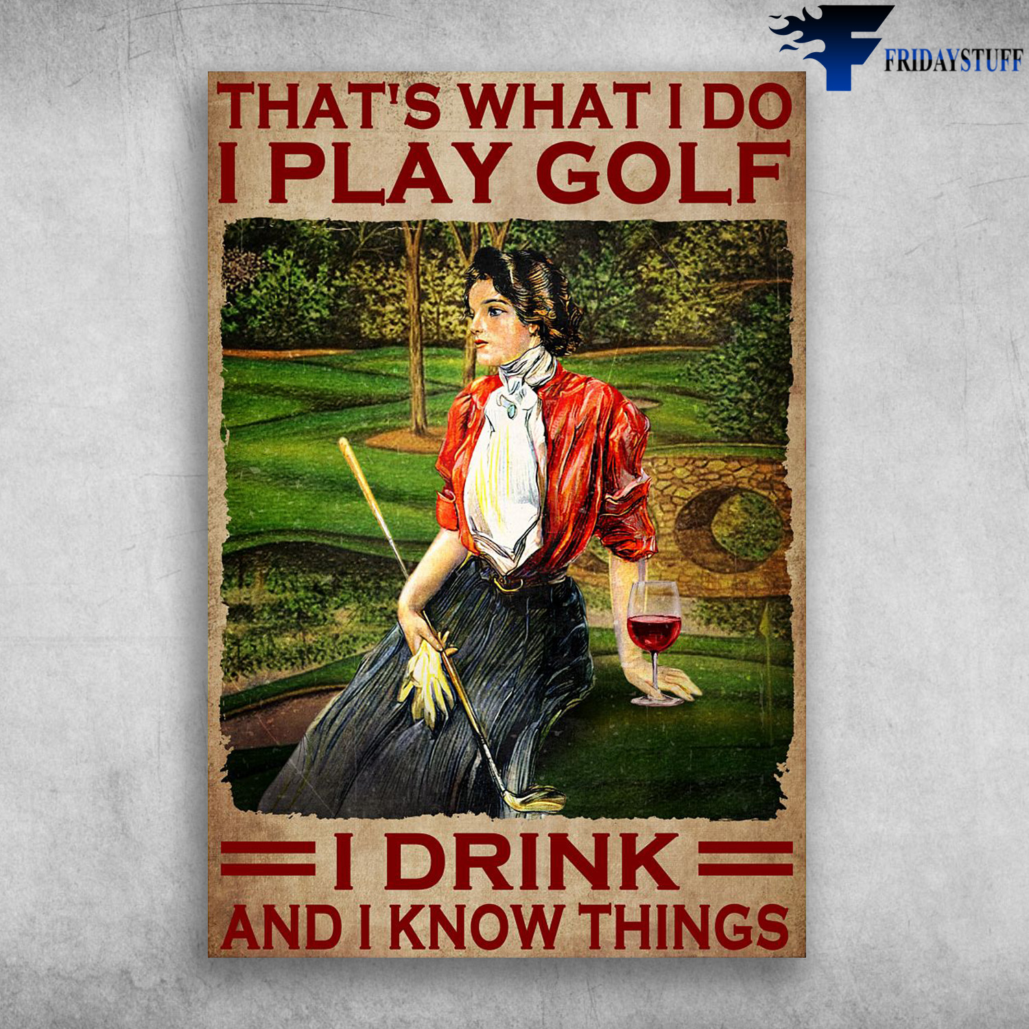 Girl Loves Golf And Wine - That's What I Do, I Play Golf, I Drink, And I Knowthings