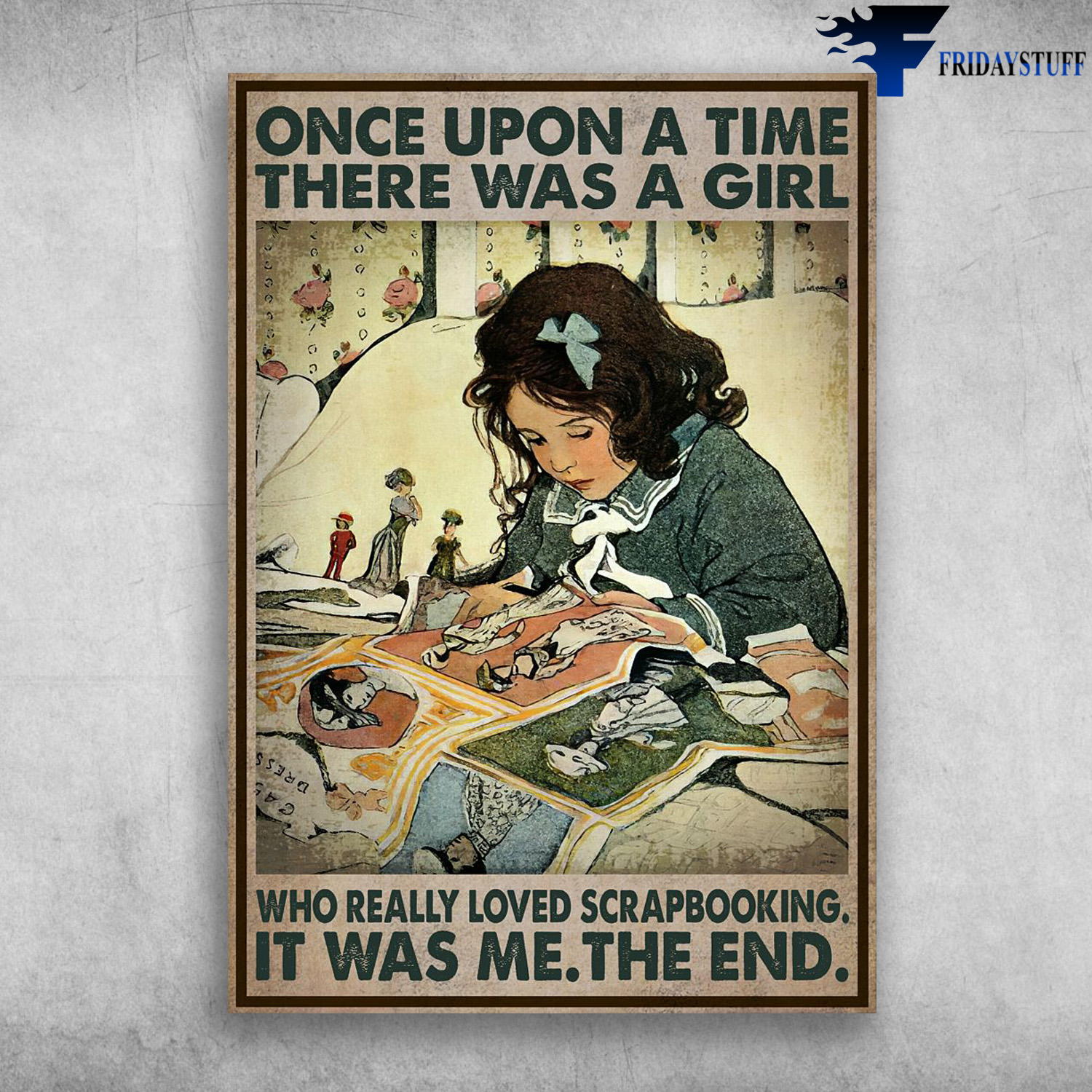 Girl Loves Scrapbooking - Once Upon A Time, There Was A Girl, Who Really Loved Scrapbooking, It Was Me, The End