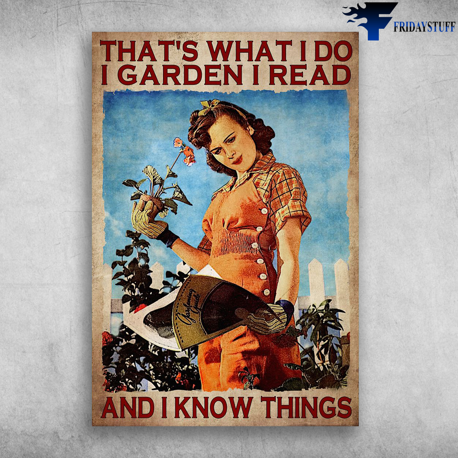 Girl Reading, Gardening - That's What I Do, I Garden, I Read, And I Know Things