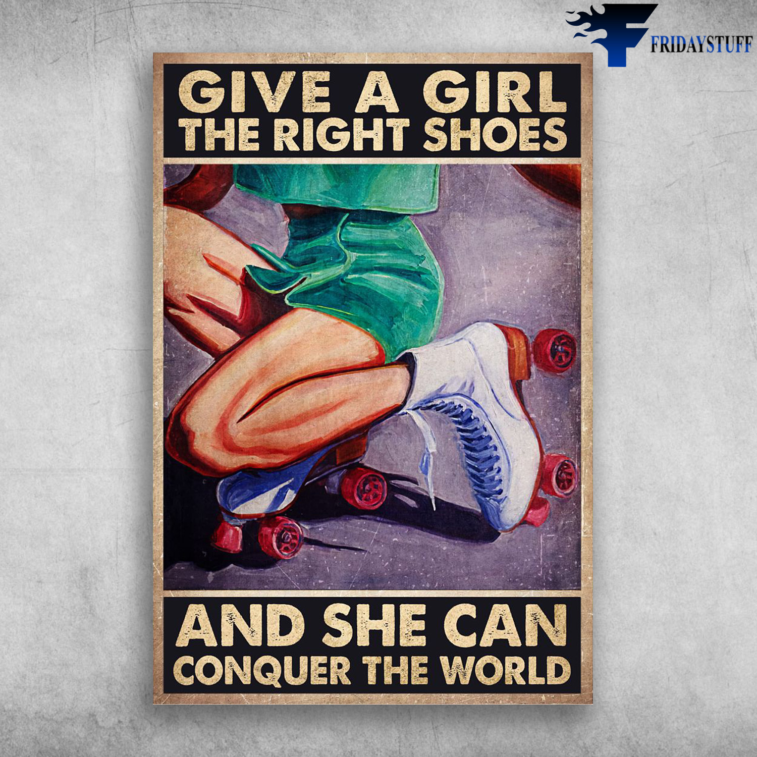 Girl Roller Skating - Give A Girl The RIght Shoes, And She Can Conquer The World