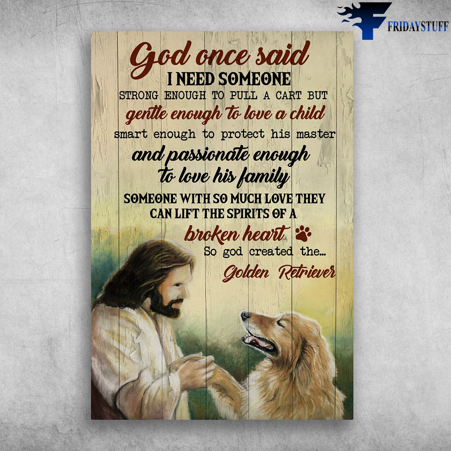 God And Golden Retriever - God Once Said, I Need Some, Strong Enough To Pull A Cart But, Genttle Enough To Love A Child, Smart Enough To Protect His Master