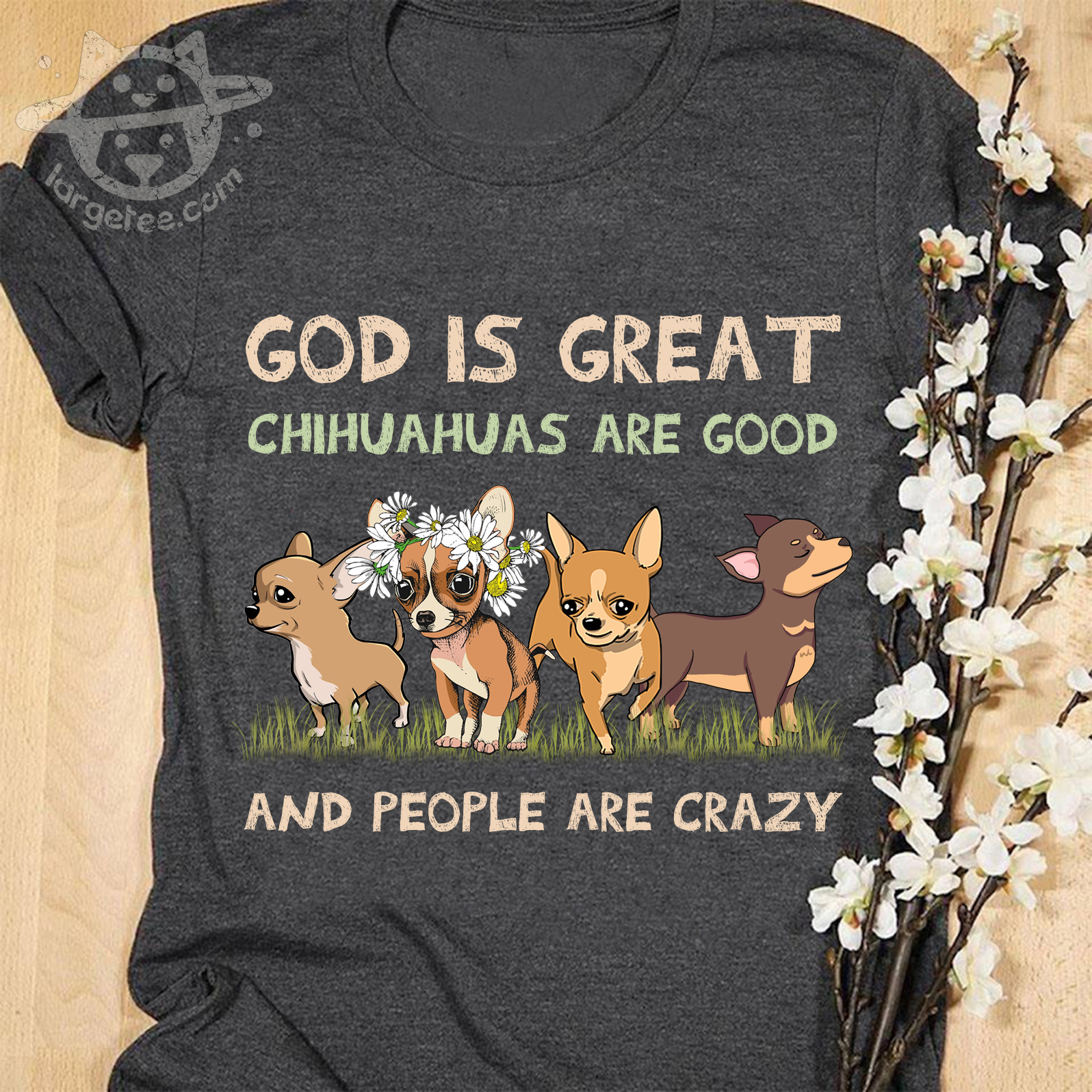 God is great Chihuahuas are good and people are crazy