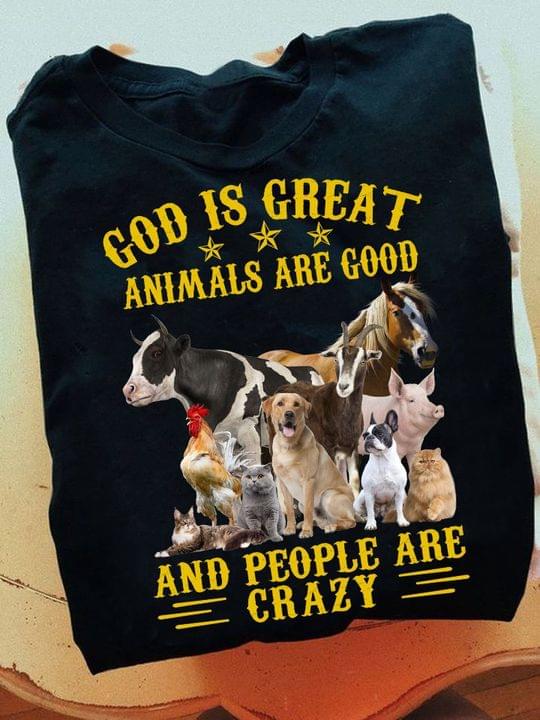 God is great animals are good and people are crazy