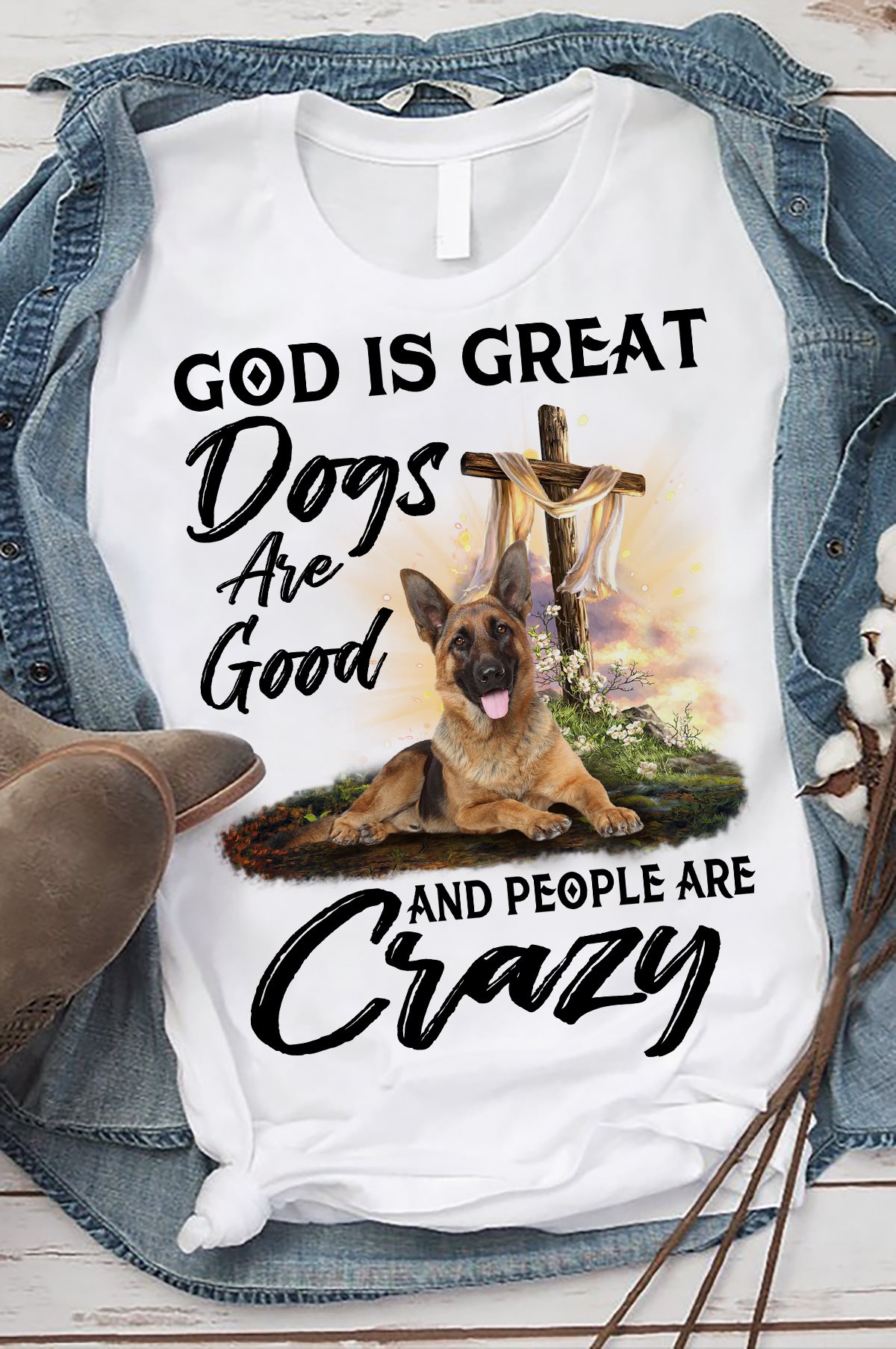 God is great dogs are good and people are crazy - German shepherd dog