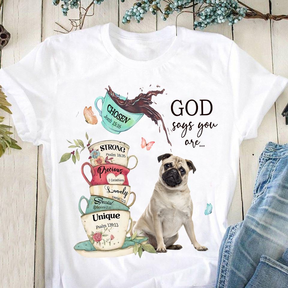 God says you are chosen, strong, precious, special, uniqe - Pug dog, dog lover