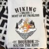 Hiking solves most of my problems Bour bon solves the rest - Love hiking and bourbon
