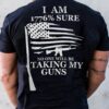 I am 1776% sure no one will be taking my gun - America flag and gun