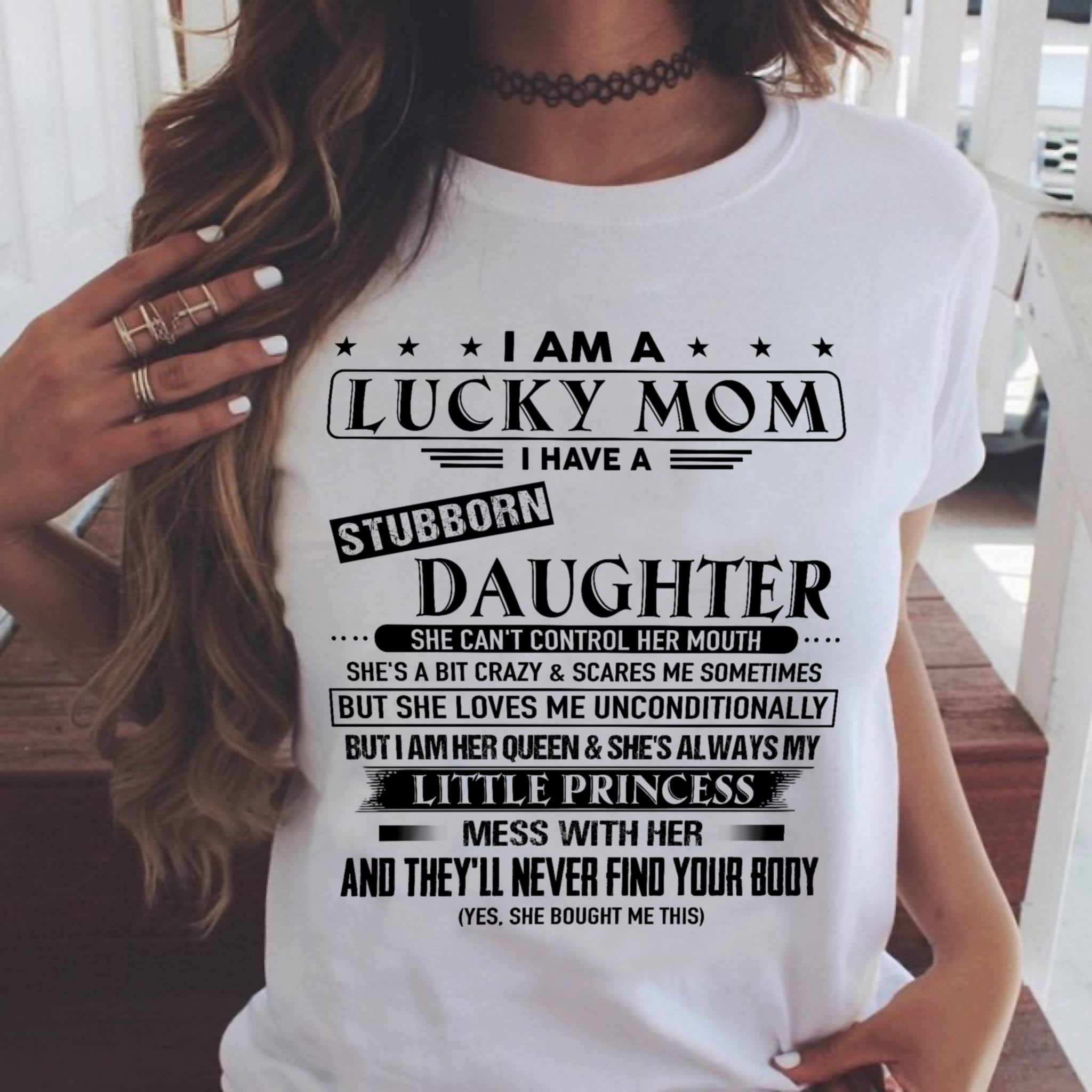 I am a lucky mom I have a stubborn daughter she can't control her mouth - Mother's day