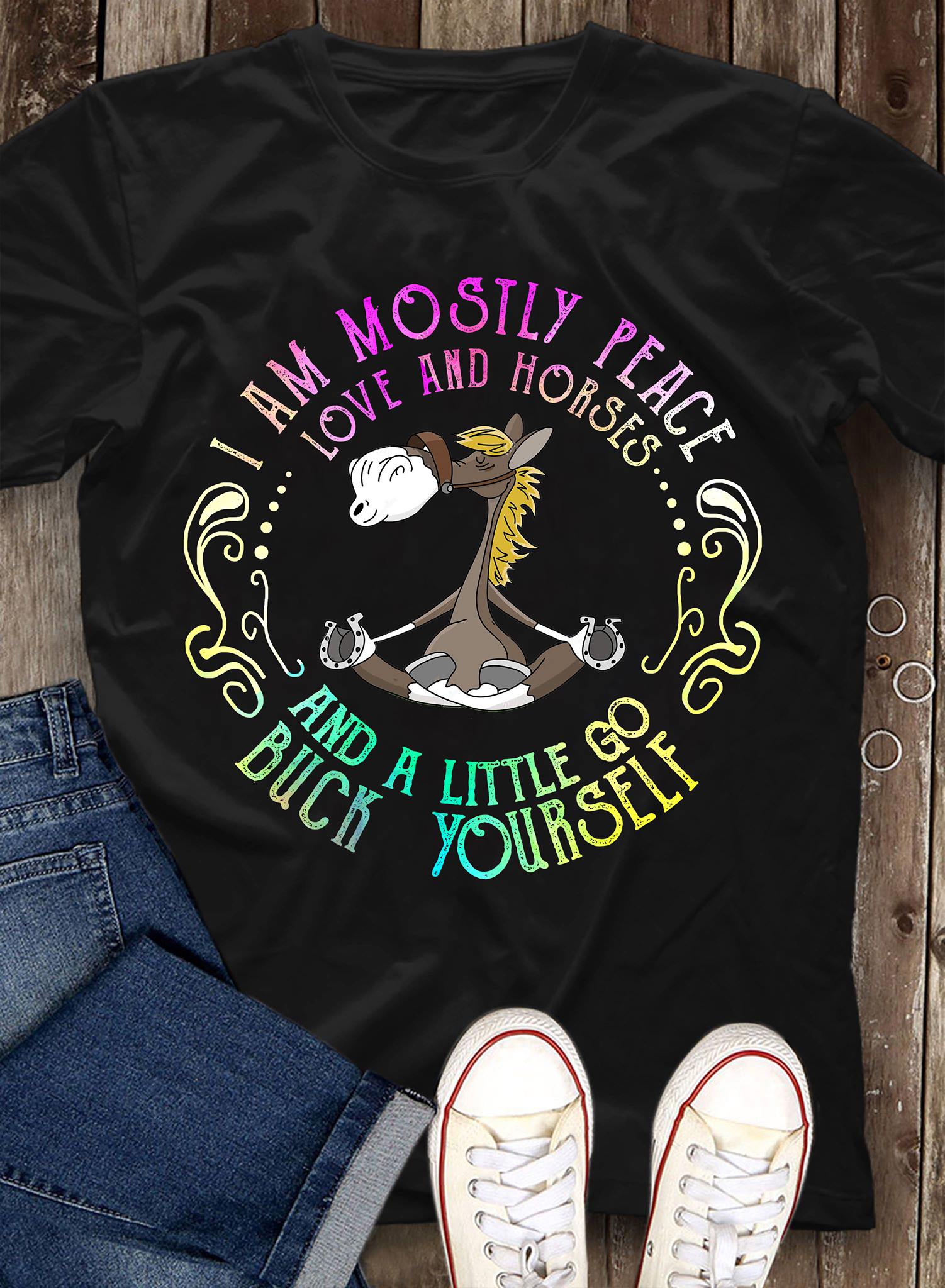 I am mostly peace love and horses and a little go buck yourself - Yoga horse