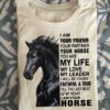 I am your friend your parnet your horse - Horse lover